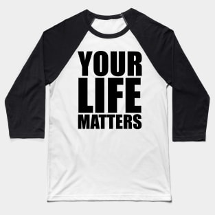 YOUR Life Matters Baseball T-Shirt